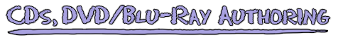 CDs, DVD-BluRay Authoring